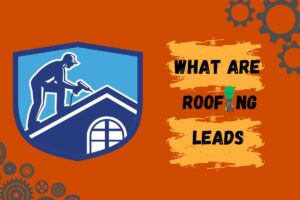 Roofing Lead Generation What are roofing leads
